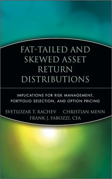 Fat-Tailed and Skewed Asset Return Distributions: Implications for Risk Management, Portfolio Selection, and Option Pricing
