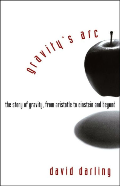 Gravity's Arc: The Story of Gravity from Aristotle to Einstein and Beyond / Edition 1