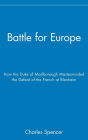 Battle for Europe: How the Duke of Marlborough Masterminded the Defeat of the French at Blenheim