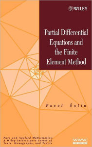 Title: Partial Differential Equations and the Finite Element Method / Edition 1, Author: Pavel Solín