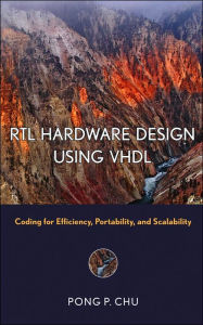 Title: RTL Hardware Design Using VHDL: Coding for Efficiency, Portability, and Scalability / Edition 1, Author: Pong P. Chu