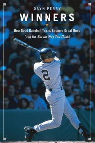 Title: Winners: How Good Baseball Teams Become Great Ones (and It's Not the Way You Think), Author: Dayn Perry