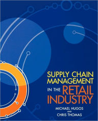 Title: Supply Chain Management in the Retail Industry / Edition 1, Author: Michael H. Hugos