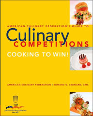American Culinary Federation's Guide to Culinary Competitions: Cooking to Win! / Edition 1