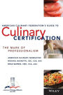 The American Culinary Federation's Guide to Culinary Certification: The Mark of Professionalism / Edition 1