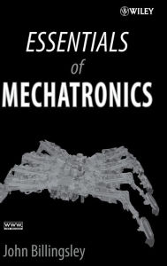 Title: Essentials of Mechatronics / Edition 1, Author: John Billingsley