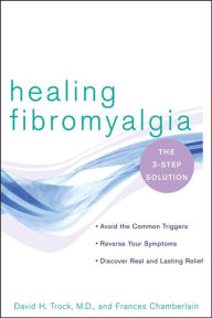Title: Healing Fibromyalgia: The Three-Step Solution, Author: David H. Trock M.D.