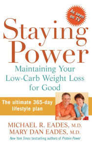 Title: Staying Power: Maintaining Your Low-Carb Weight Loss for Good, Author: Michael R. Eades M.D.