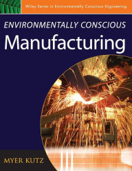 Title: Environmentally Conscious Manufacturing / Edition 1, Author: Myer Kutz