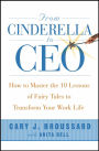 From Cinderella to CEO: How to Master the 10 Lessons of Fairy Tales to Transform Your Work Life