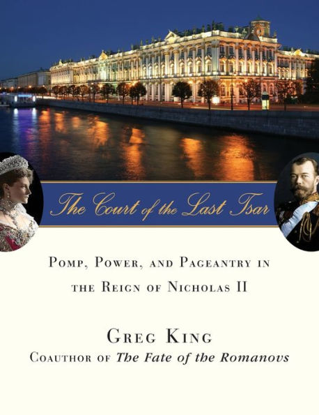 The Court of the Last Tsar: Pomp, Power and Pageantry in the Reign of Nicholas II