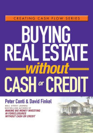 Buying Real Estate Without Cash or Credit (Creating Cash Flow Series)