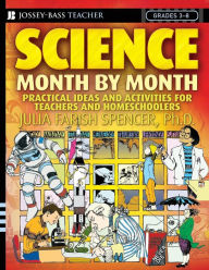 Title: Science Month by Month, Grades 3 - 8: Practical Ideas and Activities for Teachers and Homeschoolers, Author: Julia Farish Spencer