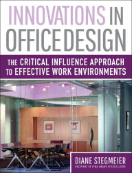 Title: Innovations in Office Design: The Critical Influence Approach to Effective Work Environments / Edition 1, Author: Diane Stegmeier
