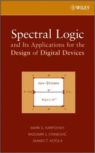 Title: Spectral Logic and Its Applications for the Design of Digital Devices / Edition 1, Author: Mark G. Karpovsky