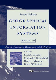 Title: Geographical Information Systems: Principles, Techniques, Management and Applications / Edition 2, Author: Paul A. Longley