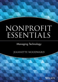 Title: Nonprofit Essentials: Managing Technology / Edition 1, Author: Jeannette Woodward