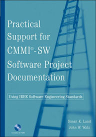 Title: Practical Support for CMMI-SW Software Project Documentation Using IEEE Software Engineering Standards / Edition 1, Author: Susan M. Land