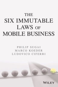 Title: The Six Immutable Laws of Mobile Business / Edition 1, Author: Philip Sugai