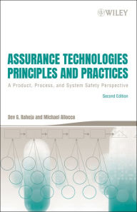 Title: Assurance Technologies Principles and Practices: A Product, Process, and System Safety Perspective / Edition 2, Author: Dev G. Raheja