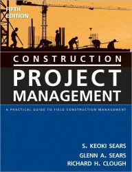 Construction Project Management: A Practical Guide to Field Construction Management / Edition 5