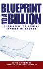Blueprint to a Billion: The 7 Essentials to Achieve Exponential Growth