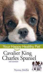 Title: Cavalier King Charles Spaniel: Your Happy Healthy Pet, Author: Norma Moffat