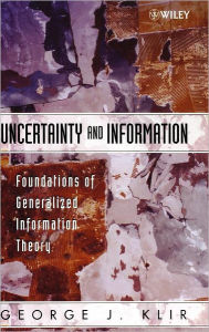 Title: Uncertainty and Information: Foundations of Generalized Information Theory / Edition 1, Author: George J. Klir