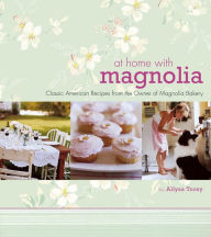 At Home with Magnolia: Classic American Recipes from the Owner of Magnolia Bakery
