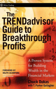 Title: The TRENDadvisor Guide to Breakthrough Profits: A Proven System for Building Wealth in the Financial Markets / Edition 1, Author: Chuck Dukas