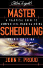 Master Scheduling: A Practical Guide to Competitive Manufacturing / Edition 3