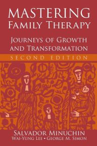 Title: Mastering Family Therapy: Journeys of Growth and Transformation / Edition 2, Author: Salvador Minuchin