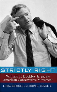 Strictly Right: William F. Buckley Jr. and the American Conservative Movement