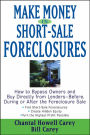 Make Money in Short-Sale Foreclosures: How to Bypass Owners and Buy Directly from Lenders - Before, During or After the Foreclosure Sale
