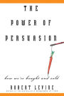 Power of Persuasion: How We're Bought and Sold / Edition 1