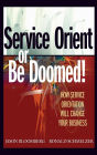 Service Orient or Be Doomed!: How Service Orientation Will Change Your Business