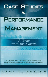 Title: Case Studies in Performance Management: A Guide from the Experts / Edition 1, Author: Tony C. Adkins