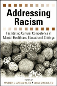 Addressing Racism: Facilitating Cultural Competence in Mental Health and Educational Settings / Edition 1