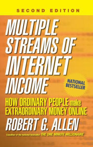 Title: Multiple Streams of Internet Income: How Ordinary People Make Extraordinary Money Online, Author: Robert G. Allen