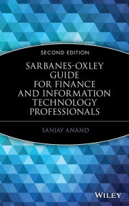 Title: Sarbanes-Oxley Guide for Finance and Information Technology Professionals / Edition 2, Author: Sanjay Anand