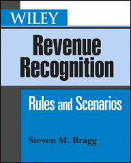 Wiley Revenue Recognition: Rules and Scenarios / Edition 1