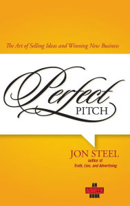 Title: Perfect Pitch: The Art of Selling Ideas and Winning New Business, Author: Jon Steel