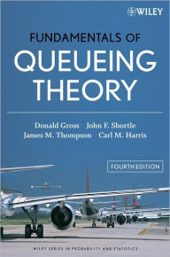 Title: Fundamentals of Queueing Theory / Edition 4, Author: Donald Gross