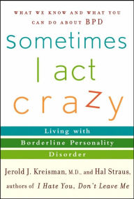 Sometimes I Act Crazy: Living with Borderline Personality Disorder