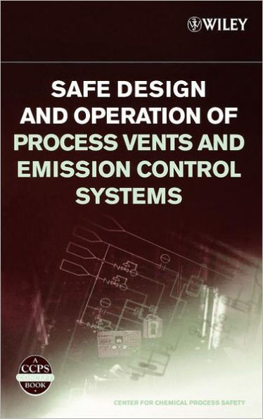 Safe Design and Operation of Process Vents and Emission Control Systems / Edition 1