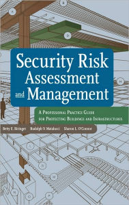 Security Risk Assessment and Management: A Professional Practice Guide for Protecting Buildings and Infrastructures / Edition 1