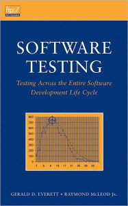 Title: Software Testing: Testing Across the Entire Software Development Life Cycle / Edition 1, Author: Gerald D. Everett