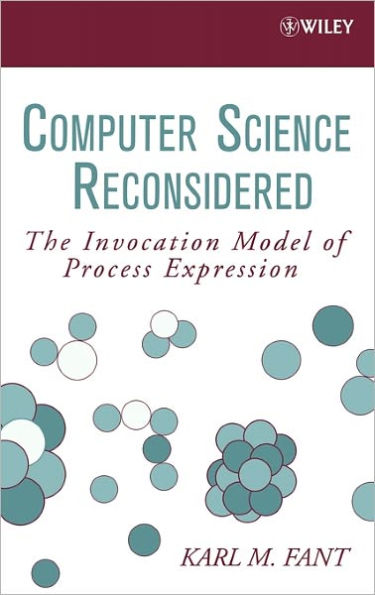 Computer Science Reconsidered: The Invocation Model of Process Expression / Edition 1