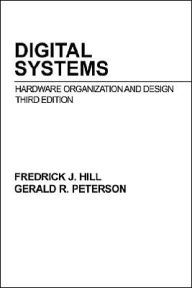 Title: Digital Systems: Hardware Organization and Design / Edition 3, Author: Frederick J. Hill