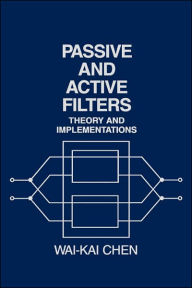 Title: Passive and Active Filters: Theory and Implementations / Edition 1, Author: Wai-Kai Chen